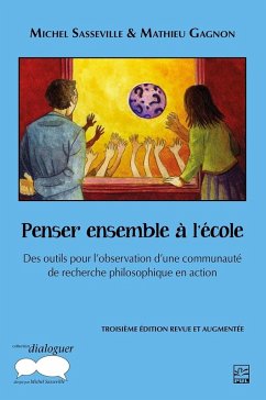 Penser ensemble à l'école. Des outils pour l'observation d'une communauté de recherche philosophique en action. 3e édition (eBook, PDF) - Michel Sasseville, Sasseville