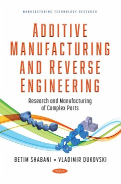 Additive Manufacturing and Reverse Engineering: Research and Manufacturing of Complex Parts (eBook, PDF)