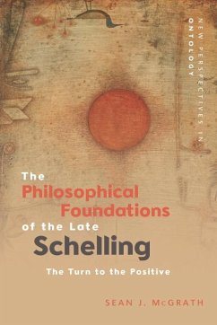 Philosophical Foundations of the Late Schelling (eBook, PDF) - McGrath, Sean J.