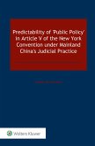Predictability of 'Public Policy' in Article V of the New York Convention under Mainland China's Judicial Practice (eBook, PDF) Predictability of 'Public Policy' in Article V of the New York Convention under Mainland China's Judicial Practice (eBook, PDF)
