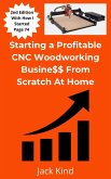 Starting a Profitable CNC Woodworking Business From Scratch At Home (eBook, ePUB)