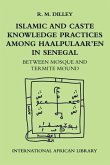 Islamic and Caste Knowledge Practices among Haalpulaaren in Senegal (eBook, PDF)