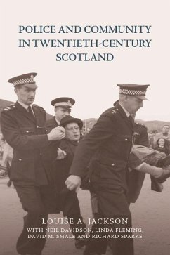 Police and Community in Twentieth-Century Scotland (eBook, ePUB) - Jackson, Louise A.; Davidson, Neil; Fleming, Linda; Smale, David M.; Sparks, Richard