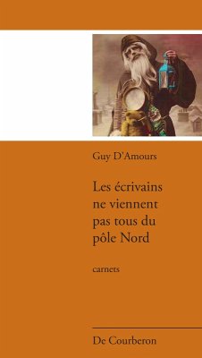 Les écrivains ne viennent pas tous du pôle Nord (eBook, ePUB) - Guy D'Amours, D'Amours