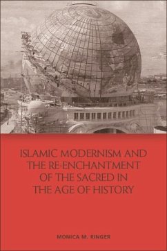 Islamic Modernism and the Re-Enchantment of the Sacred in the Age of History (eBook, PDF) - Ringer, Monica M.