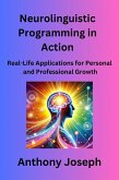 Neurolinguistic Programming in Action - Real-Life Applications for Personal and Professional Growth (Series 1) (eBook, ePUB)