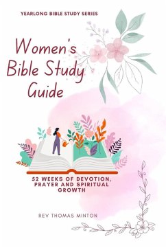 Cover A Yearlong Women's Bible Study Guide: 52 Weeks of Devotion, Prayer and Spiritual Growth (Yearlong Bible Study Series, #1) (eBook, ePUB)