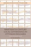 Nineteenth-Century Local Governance in Ottoman Bulgaria (eBook, ePUB)