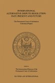 International Alternative Dispute Resolution: Past, Present and Future (eBook, PDF) International Alternative Dispute Resolution: Past, Present and Future (eBook, PDF)