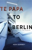 Te Papa to Berlin (eBook, ePUB) Te Papa to Berlin (eBook, ePUB)