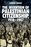 Invention of Palestinian Citizenship, 1918-1947 (eBook, PDF)