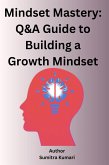 Mindset Mastery: Q&A Guide to Building a Growth Mindset (eBook, ePUB) Mindset Mastery: Q&A Guide to Building a Growth Mindset (eBook, ePUB)