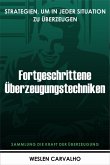 Fortgeschrittene Überzeugungstechniken: Strategien, Um In Jeder Situation Zu Überzeugen (Sammlung die Kraft der Überzeugung, #3) (eBook, ePUB)