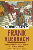 The Essential Guide to Frank Auerbach: An Exploration of The Life, Art & Times of Frank Auerbach (eBook, ePUB) The Essential Guide to Frank Auerbach: An Exploration of The Life, Art & Times of Frank Auerbach (eBook, ePUB)