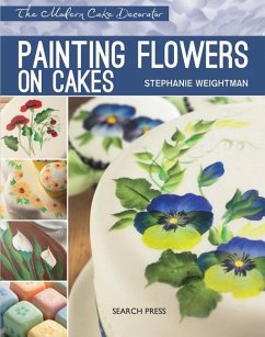 Modern Cake Decorator: Painting Flowers on Cakes (eBook, PDF) - Weightman, Stephanie