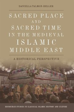 Sacred Place and Sacred Time in the Medieval Islamic Middle East (eBook, PDF) - Talmon-Heller, Daniella