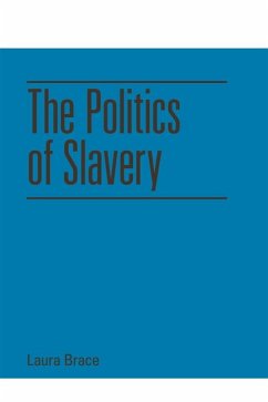 Politics of Slavery (eBook, ePUB) - Brace, Laura