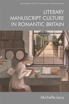 Literary Manuscript Culture in Romantic Britain (eBook, ePUB) - Levy, Michelle