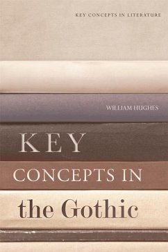 Key Concepts in the Gothic (eBook, ePUB) - Hughes, William