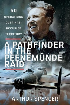 Pathfinder in the Peenemunde Raid (eBook, ePUB) - Arthur Spencer, Spencer