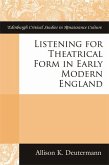 Listening for Theatrical Form in Early Modern England (eBook, PDF)