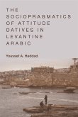 Sociopragmatics of Attitude Datives in Levantine Arabic (eBook, PDF) Sociopragmatics of Attitude Datives in Levantine Arabic (eBook, PDF)