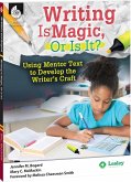 Writing Is Magic, Or Is It? Using Mentor Texts to Develop the Writer's Craft ebook (eBook, PDF)