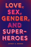 Love, Sex, Gender, and Superheroes (eBook, PDF) Love, Sex, Gender, and Superheroes (eBook, PDF)