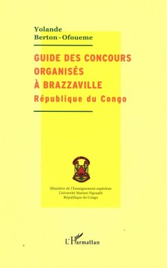 Guide des concours organisés à Brazzaville (eBook, PDF) - Berton-Ofoueme Guide des concours organisés à Brazzaville (eBook, PDF) - Berton-Ofoueme