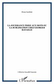 La jouissance prise aux mots ou la sublimation chez Georges Bataille (eBook, PDF) La jouissance prise aux mots ou la sublimation chez Georges Bataille (eBook, PDF)