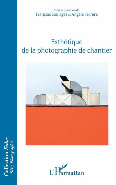 Esthétique de la photographie de chantier (eBook, PDF) Esthétique de la photographie de chantier (eBook, PDF)