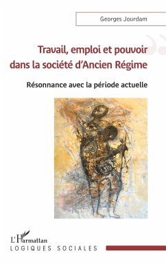 Travail, emploi et pouvoir dans la société d'Ancien Régime (eBook, ePUB) - Jourdam