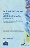 Le Traité de Francfort (1871) et l'Ordre Européen (1871-1878) N° 22 (eBook, ePUB)