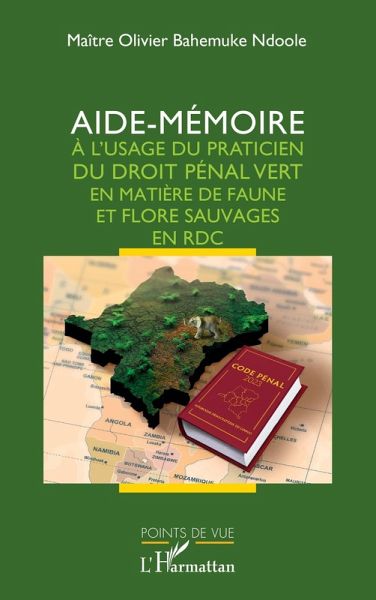 Aide-mémoire à l'usage du praticien du droit pénal vert en matière de faune et flore sauvages en RDC (eBook, PDF) Aide-mémoire à l'usage du praticien du droit pénal vert en matière de faune et flore sauvages en RDC (eBook, PDF)