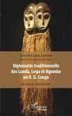 Diplomatie traditionnelle des Lunda, Lega et Ngombe en R. D. Congo (eBook, PDF)