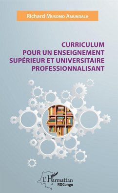 Curriculum pour un enseignement supérieur et universitaire professionnalisant (eBook, ePUB) - Musomo Amundala