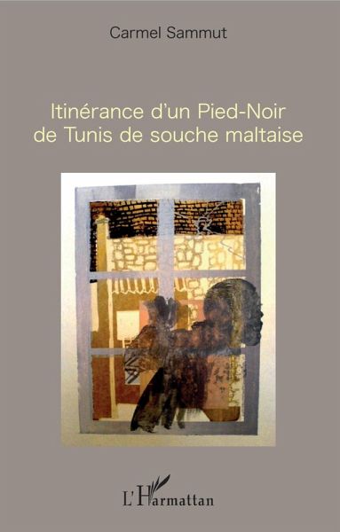 Itinérance d'un Pied-Noir de Tunis de souche maltaise (eBook, PDF) Itinérance d'un Pied-Noir de Tunis de souche maltaise (eBook, PDF)