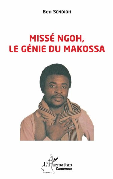 Missé Ngoh le génie du Makossa (eBook, PDF) Missé Ngoh le génie du Makossa (eBook, PDF)