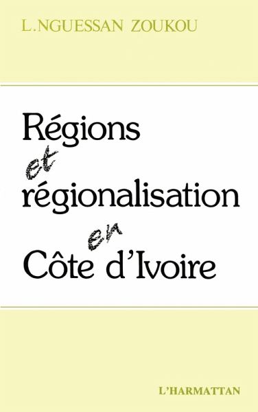 Régions et régionalisation en Côte-d'Ivoire (eBook, PDF) Régions et régionalisation en Côte-d'Ivoire (eBook, PDF)