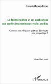 La désinformation et ses applications aux conflits internationaux via les médias (eBook, PDF) La désinformation et ses applications aux conflits internationaux via les médias (eBook, PDF)