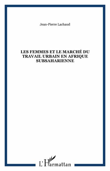 Les femmes et le marché du travail urbain en Afrique subsaharienne (eBook, PDF) Les femmes et le marché du travail urbain en Afrique subsaharienne (eBook, PDF)