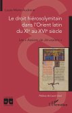 Le droit hiérosolymitain dans l'Orient latin du XIe au XVIe siècle (eBook, ePUB) Le droit hiérosolymitain dans l'Orient latin du XIe au XVIe siècle (eBook, ePUB)