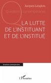 La lutte de l'instituant et de l'institué (eBook, ePUB) La lutte de l'instituant et de l'institué (eBook, ePUB)
