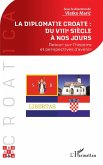 La diplomatie croate : du VIIIe siècle à nos jours (eBook, ePUB)