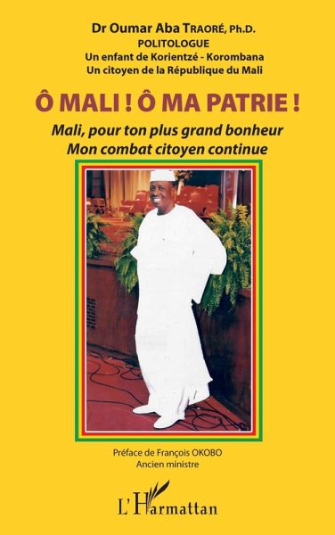 Ô Mali ! Ô Ma patrie ! Mali, pour ton plus grand bonheur mon combat citoyen continue (eBook, PDF) Ô Mali ! Ô Ma patrie ! Mali, pour ton plus grand bonheur mon combat citoyen continue (eBook, PDF)