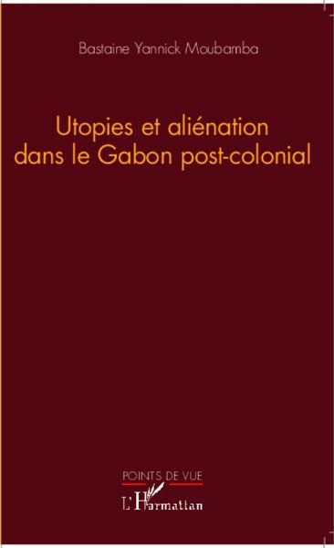 Utopies et aliénation dans le Gabon postcolonial (eBook, PDF)