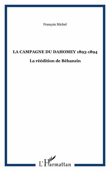 LA CAMPAGNE DU DAHOMEY 1893-1894 (eBook, PDF) LA CAMPAGNE DU DAHOMEY 1893-1894 (eBook, PDF)