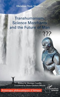 Transhumanism, science Merchants and the Future of Man (eBook, PDF) - Njoh Mouelle