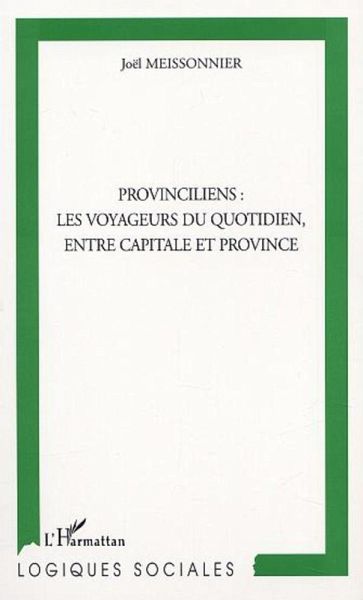 PROVINCILIENS : LES VOYAGEURS DU QUOTIDIEN, ENTRE CAPITALE ET PROVINCE (eBook, PDF)