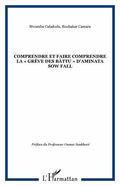 COMPRENDRE ET FAIRE COMPRENDRE LA «GRÈVE DES BÀTTU» D'AMINATA SOW FALL (eBook, PDF) COMPRENDRE ET FAIRE COMPRENDRE LA «GRÈVE DES BÀTTU» D'AMINATA SOW FALL (eBook, PDF)